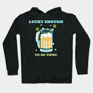 Lucky enough to be tipsy Hoodie